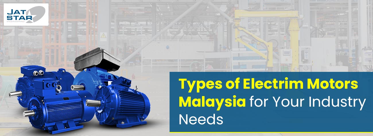 Types of Electrim Motors Malaysia for Your Industry Needs