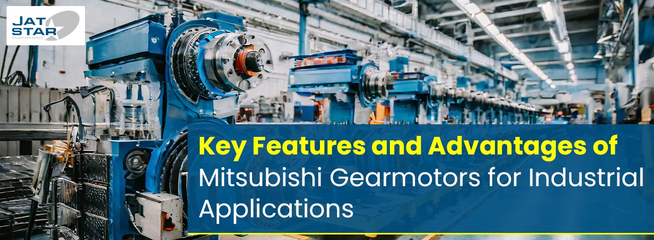 Key Features and Advantages of Mitsubishi Gearmotors for Industrial Applications