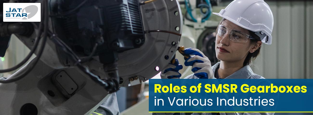 Roles of SMSR Gearboxes in Various Industries