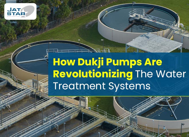 How Dukji Pumps Are Revolutionizing The Water Treatment Systems