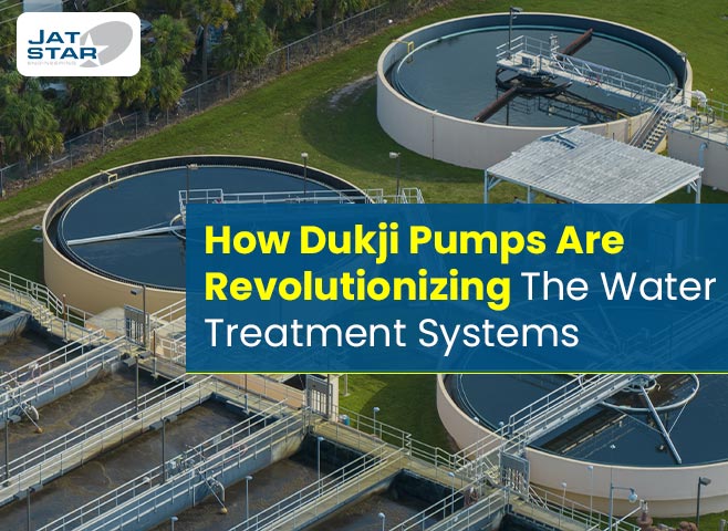 How Dukji Pumps Are Revolutionizing The Water Treatment Systems