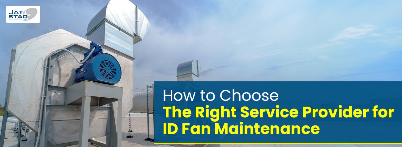 How to Choose The Right Service Provider for ID Fan Maintenance
