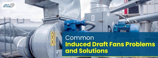 Common Induced Draft Fans Problems and Solutions