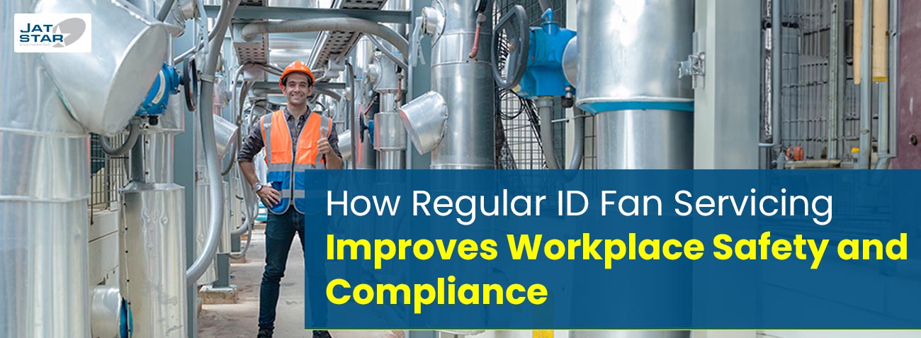 How Regular ID Fan Servicing Improves Workplace Safety and Compliance