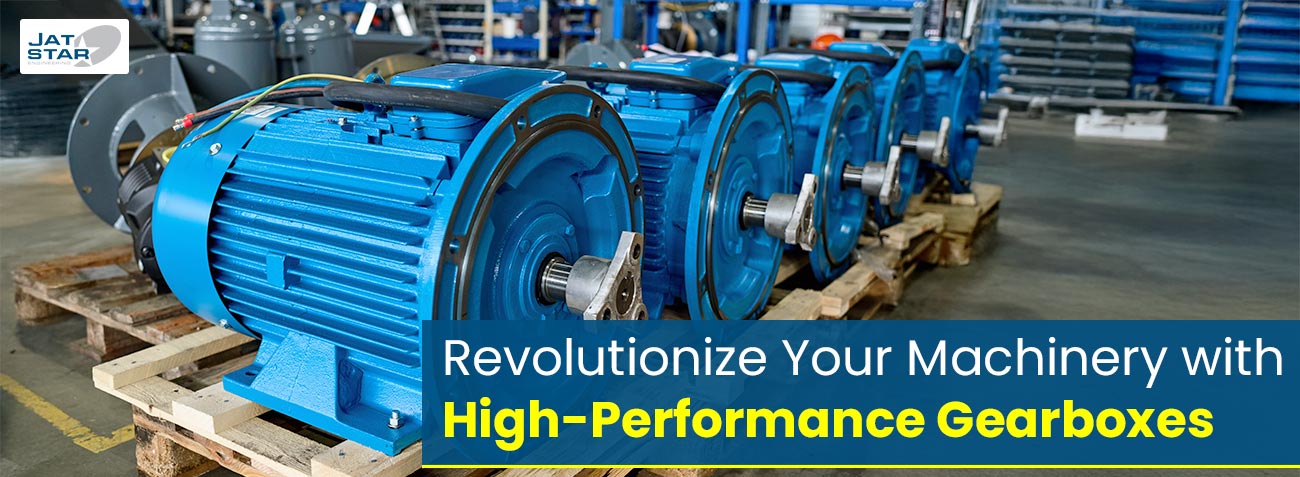 Revolutionize Your Machinery with High-Performance Gearboxes