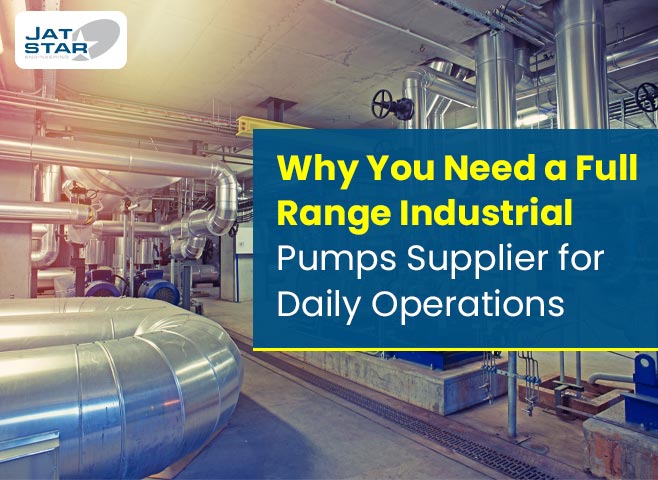 Why You Need a Full Range Industrial Pumps Supplier for Daily Operations